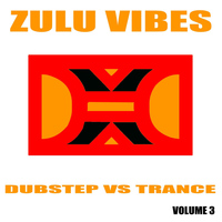 Zulu Vibes - Dubstep vs Trance, Vol. 3