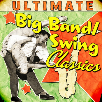 Various Artists - Ultimate Big Band & Swing Classics