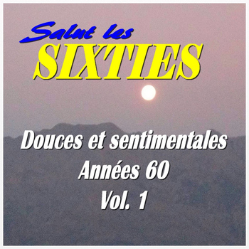 Salut les Sixties - Salut les Sixties: Douces et sentimentales années 60 Vol. 1