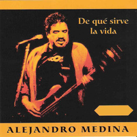 Alejandro Medina - De Qué Sirve la Vida