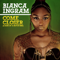 Bianca Ingram - Come Closer (A Son of a Butch Mix)