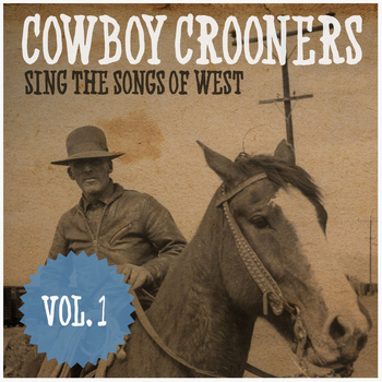 Various Artists - Cowboy Crooners Sing the Boys of the West, Vol. 1