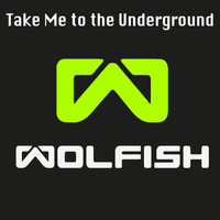 Wolfish - Take Me to the Underground
