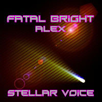 Fatal Bright Alex - Stellar Voice