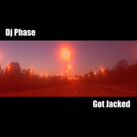 DJ Phase - Got Jacked