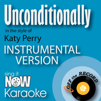 Off The Record Instrumentals - Unconditionally (In the Style of Katy Perry) [Instrumental Karaoke Version]