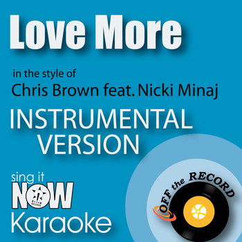 Off The Record Instrumentals - Love More (In the Style of Chris Brown feat. Nicki Minaj) [Instrumental Karaoke Version]