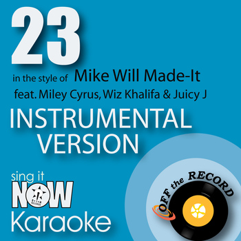 Off The Record Instrumentals - 23 (In the Style of Mike Will Made-It feat. Miley Cyrus, Wiz Khalifa & Juicy J) [Instrumental Karaoke Version]