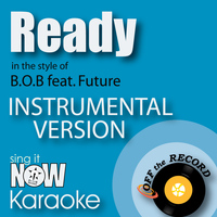 Off The Record Instrumentals - Ready (In the Style of B.O.B feat. Future) [Instrumental Karaoke Version]