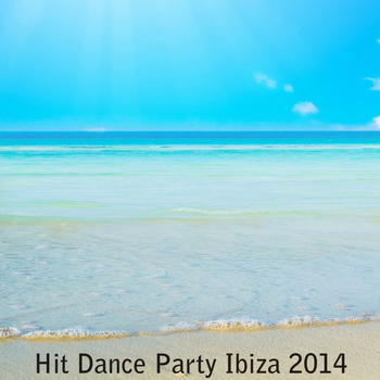Various Artists - Hit Dance Party Ibiza 2014