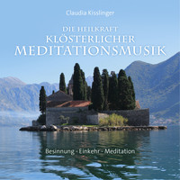 Claudia Kisslinger - Die Heilkraft klösterlicher Meditationsmusik