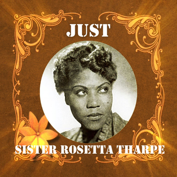 Sister Rosetta Tharpe - Just Sister Rosetta Tharpe