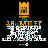 J.R. Bailey - The Entertainer (If They Could See Me Now) / You Pass My Love [Like a Moving Train]
