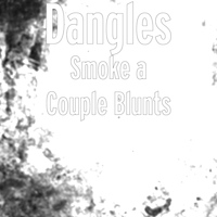 Dangles - Smoke a Couple Blunts