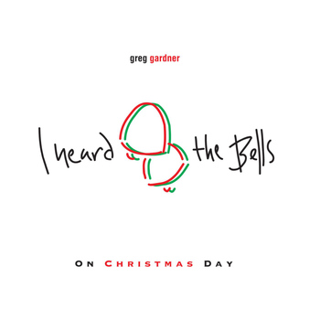 Greg Gardner - I Heard the Bells on Christmas Day