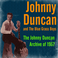 Johnny Duncan And The Blue Grass Boys - The Johnny Duncan Archive of 1957