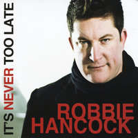 Robbie Hancock - It's Never Too Late