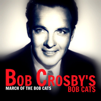 Bob Crosby's Bob Cats - March of the Bob Cats