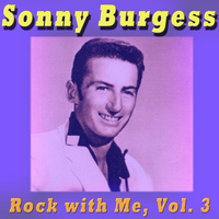 Sonny Burgess - Rock with Me, Vol. 3
