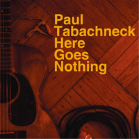 Paul Tabachneck - Here Goes Nothing