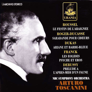 Arturo Toscanini - Toscanini Conducts Roussel, Roger-Ducasse, Dukas, Debussy, Franck