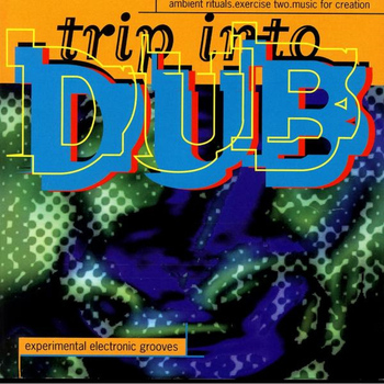 Various Artists - Trip into Dub - Ambient Rituals. Exercise Two. Music for Creation