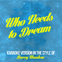 Karaoke - Ameritz - Who Needs to Dream (In the Style of Barry Manilow) [Karaoke Version] - Single