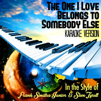 Karaoke - Ameritz - The One I Love Belongs to Somebody Else (In the Style of Frank Sinatra Junior & Steve Tyrell) [Karaoke Version] - Single