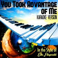 Karaoke - Ameritz - You Took Advantage of Me (In the Style of Ella Fitzgerald) [Karaoke Version] - Single