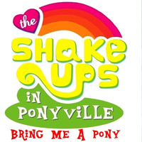 The Shake Ups - Bring Me a Pony