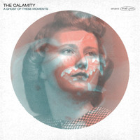The Calamity - A Ghost of These Moments