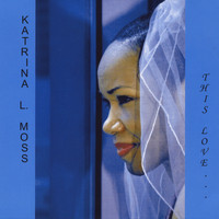 Katrina L. Moss - This Love