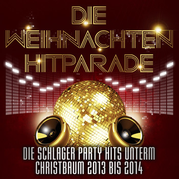 Various Artists - Die Weihnachten Hitparade – Die Schlager Party Hits unterm Christbaum 2013 bis 2014