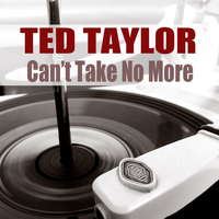 Ted Taylor - Ted Taylor: Can't Take No More
