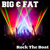 Big & Fat - Rock the Boat
