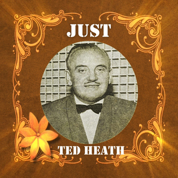 Ted Heath - Just Ted Heath
