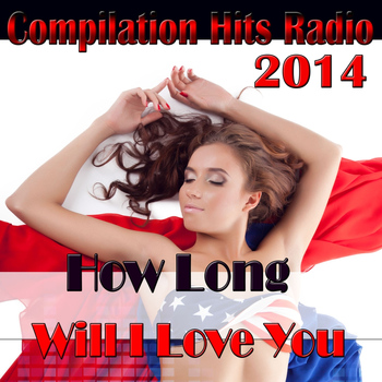 Various Artists - How Long Will I Love You (Compilation Hits Radio 2014 [Explicit])