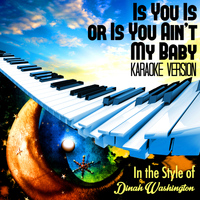 Karaoke - Ameritz - Is You Is or Is You Ain't My Baby (In the Style of Dinah Washington) [Karaoke Version] - Single