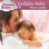 Dream Baby - Lullaby Baby: Tender Lullabies