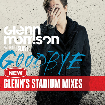 Glenn Morrison - Goodbye (Glenn's Stadium Mixes)