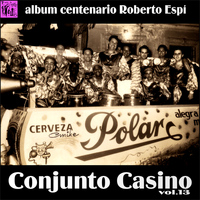 Conjunto Casino - Centenario Roberto Espí: Conjunto Casino, Vol.13
