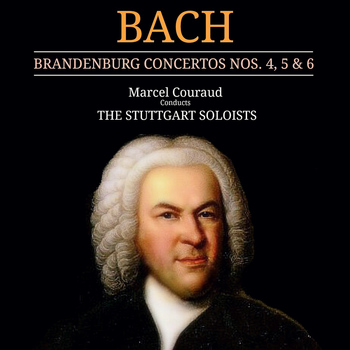 Marcel Couraud & The Stuttgart Soloists - Bach: Brandenburg Concertos Nos. 4, 5 & 6