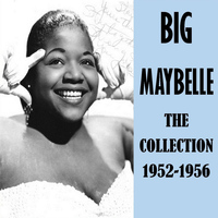 Big Maybelle - The Collection 1952-1956