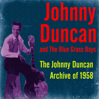Johnny Duncan And The Blue Grass Boys - The Johnny Duncan Archive of 1958