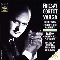 Ferenc Fricsay - Schumann: Piano Concerto Op. 54 & Bartok: Violin Concerto No. 2