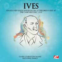 Charles Ives - Ives: Sonata for Violin and Piano No. 4 "Children's Day at the Camp Meeting", S. 63 (Digitally Remastered)