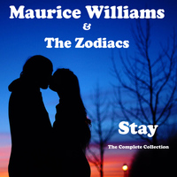 Maurice Williams & The Zodiacs - Stay - The Complete Collection