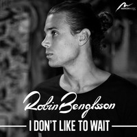 Robin Bengtsson - I Don't Like to Wait