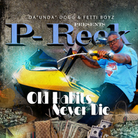 P-Reek - Da' Unda' Dogg & Fetti Boyz Presents, Old Habits Never Die (Explicit)