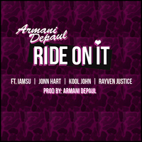 Armani DePaul - Ride on It (feat. Iamsu, John Hart, Kool John & Rayven Justice) (Explicit)